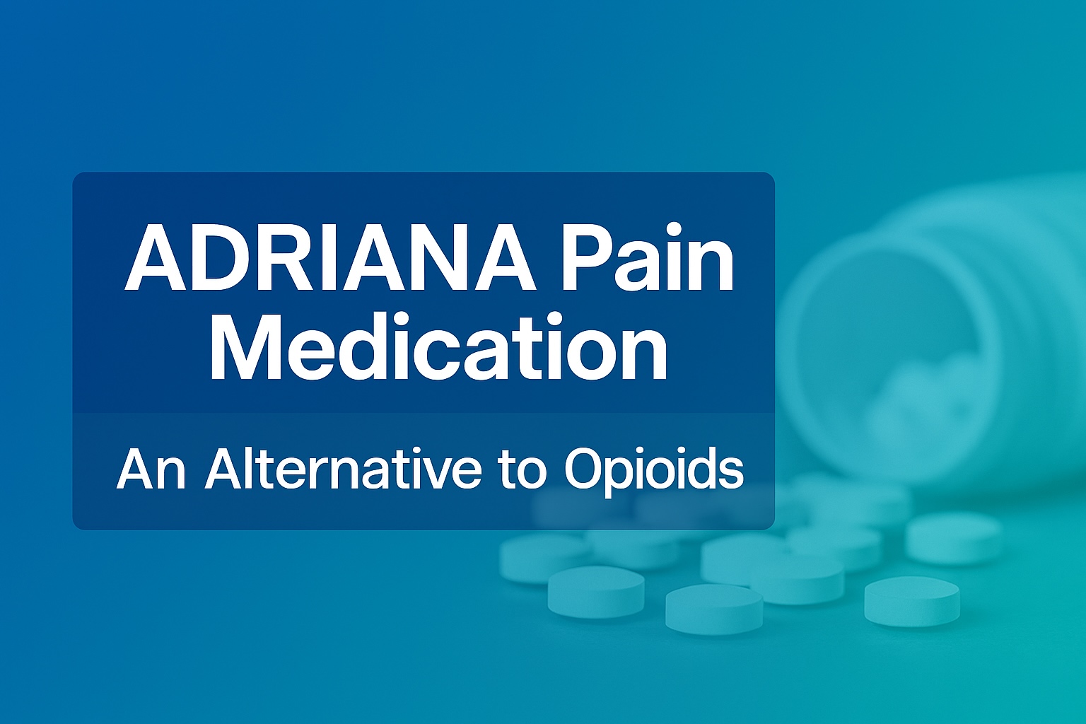 ADRIANA Pain Medication – A Promising Future Alternative to Opioids