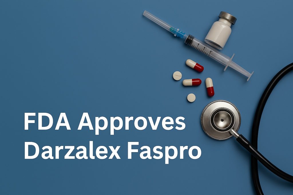 FDA Approves Darzalex Faspro as Part of a New First‑Line Quadruplet Regimen for Multiple Myeloma
