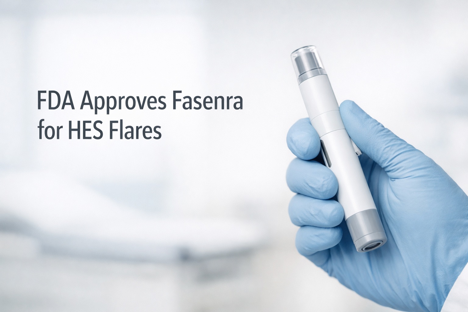 A gloved medical professional holds a white injection pen in a clinical setting with the headline “FDA Approves Fasenra for HES Flares” clearly visible on the left side.