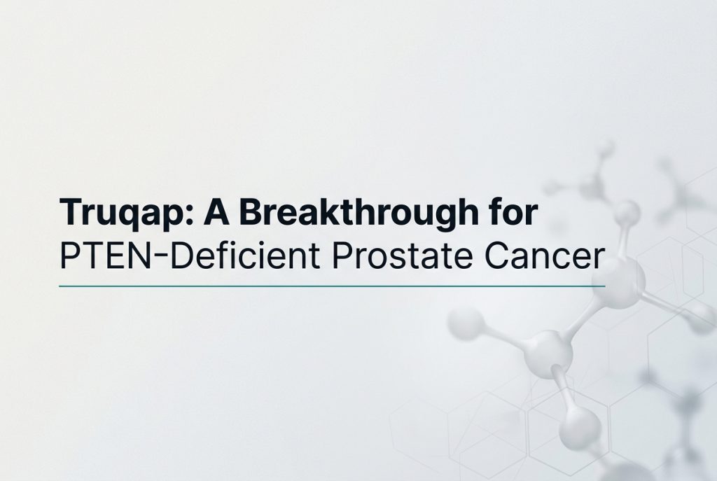 Truqap Becomes the First Targeted Therapy for PTEN‑Deficient Metastatic Prostate Cancer